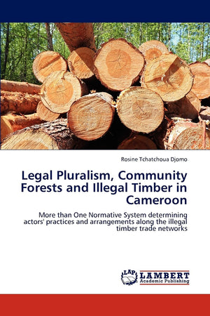 Legal Pluralism, Community Forests and Illegal Timber in Cameroon: More than One Normative System determining actors' practices ,Used