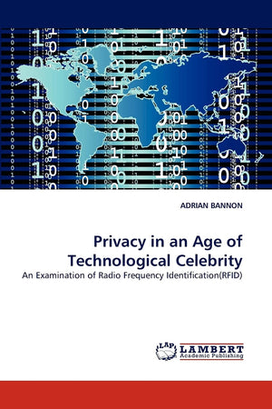 Privacy in an Age of Technological Celebrity: An Examination of Radio Frequency Identification(RFID),Used