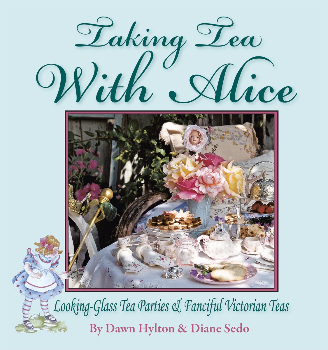 Taking Tea With Alice: Lookingglass Tea Parties & Fanciful Victorian Teas