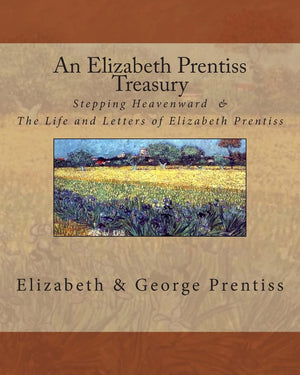 An Elizabeth Prentiss Treasury: Stepping Heavenward & The Life And Letters Of Elizabeth Prentiss,Used