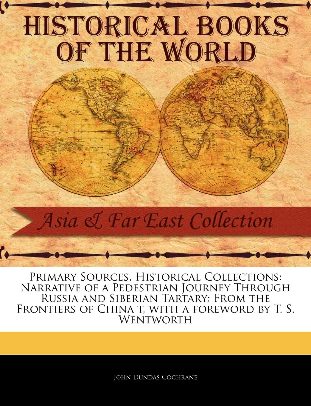 Narrative of a Pedestrian Journey Through Russia and Siberian Tartary: From the Frontiers of China T (Primary Sources, Historica,New