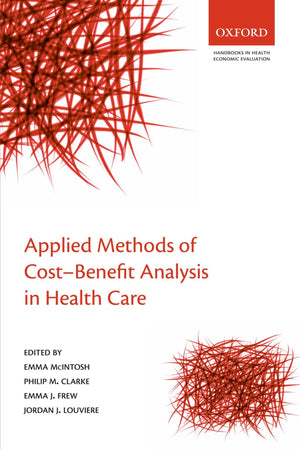 Applied Methods of Costbenefit Analysis in Health Care (Handbooks in Health Economic Evaluation),New