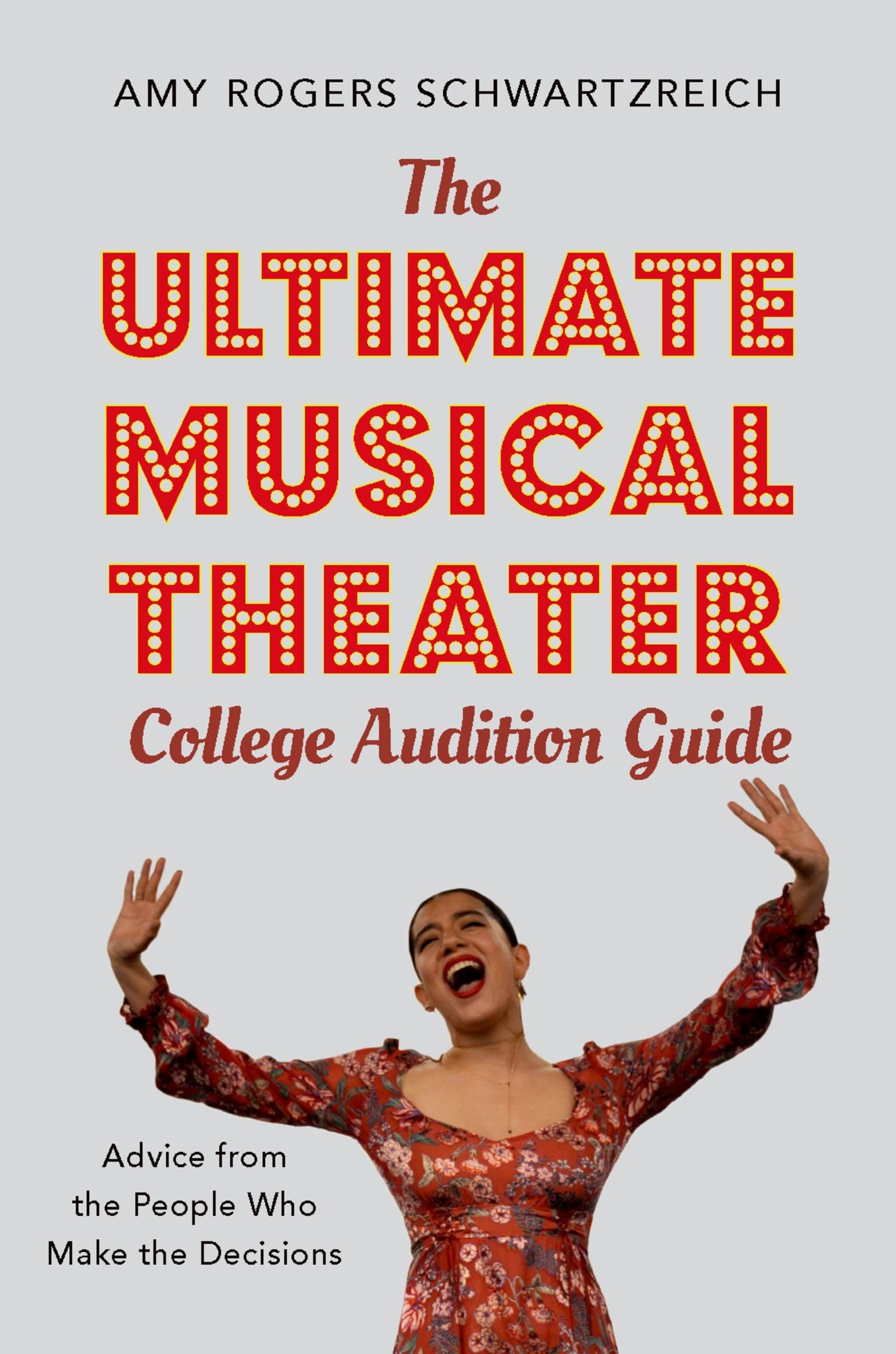 The Ultimate Musical Theater College Audition Guide: Advice from the People Who Make the Decisions,New