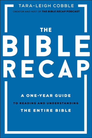 The Bible Recap: A OneYear Guide to Reading and Understanding the Entire Bible,New