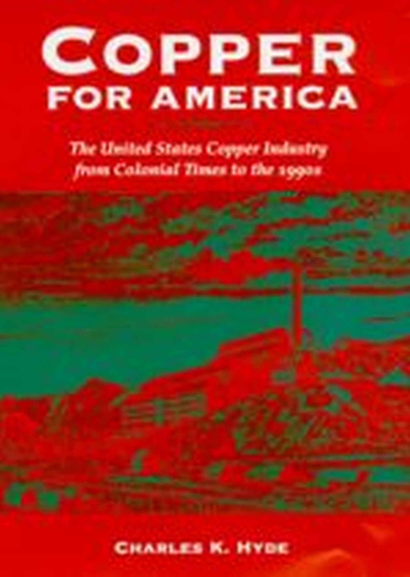 Copper For America: The United States Copper Industry From Colonial Times To The 1990S,Used