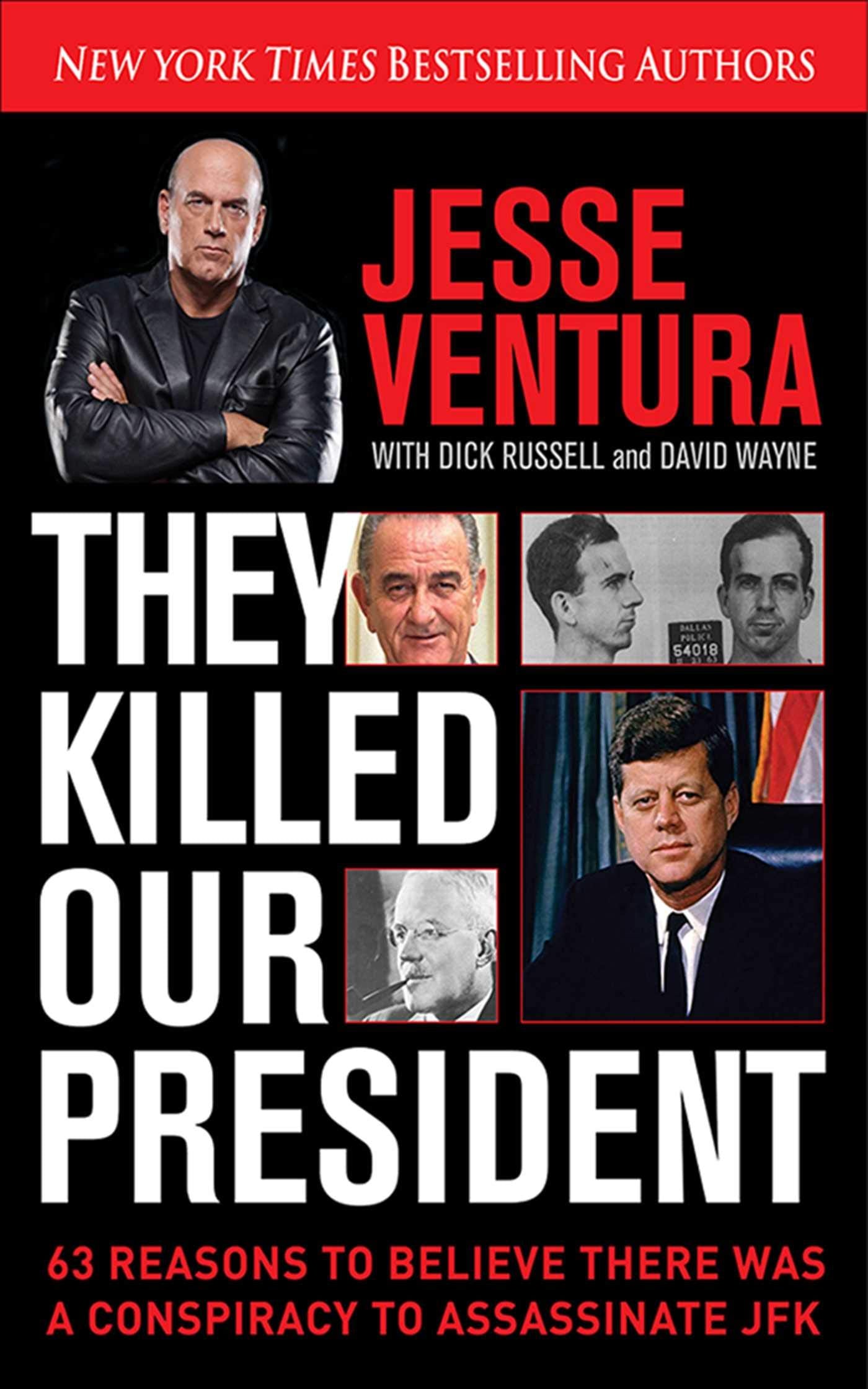 They Killed Our President: 63 Reasons To Believe There Was A Conspiracy To Assassinate Jfk
