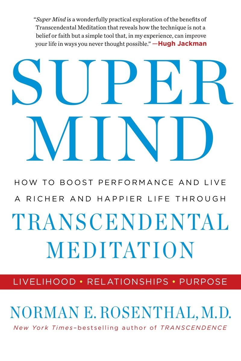 Super Mind: How To Boost Performance And Live A Richer And Happier Life Through Transcendental Meditation,New