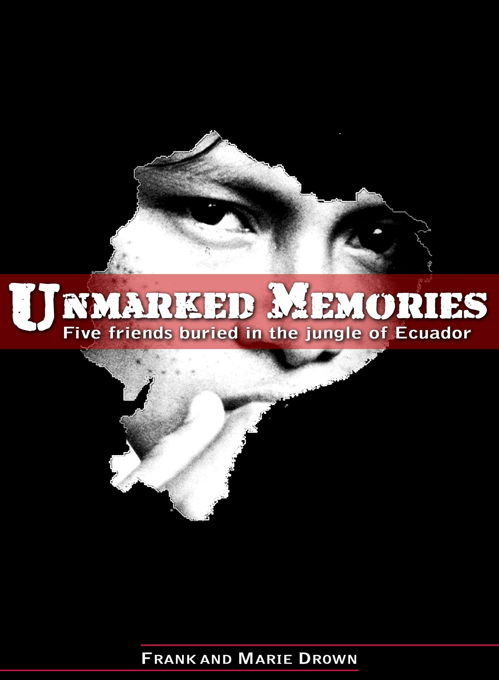 Unmarked Memories: Five friends buried in the jungle of Ecuador,New