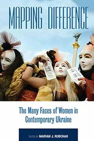 Mapping Difference: The Many Faces of Women in Contemporary Ukraine,Used