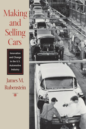 Making And Selling Cars: Innovation And Change In The U.S. Automotive Industry,New