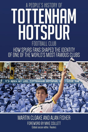A People's History of Tottenham Hotspur Football Club: How Spurs Fans Shaped the Identity of One of the Worlds Most Famous Clubs,Used