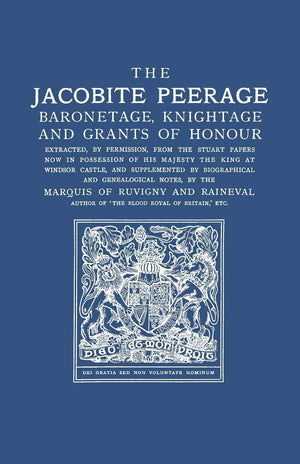 Jacobite Peerage: Baronetage, Knightage, And Grants Of Honour Extracted, By Permisison, From The Stuart Papers Now In Possession,New