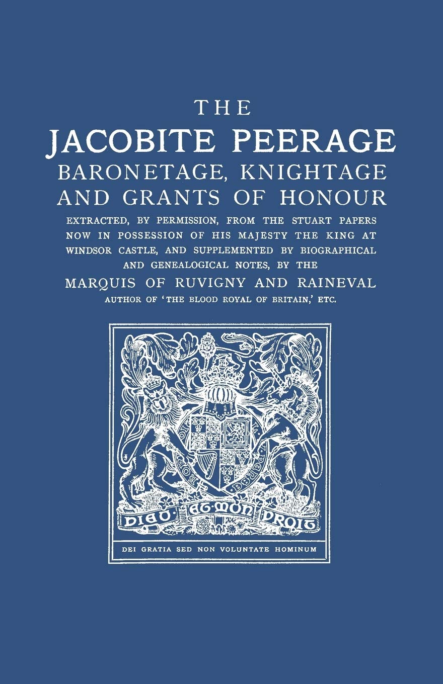 Jacobite Peerage: Baronetage, Knightage, And Grants Of Honour Extracted, By Permisison, From The Stuart Papers Now In Possession,New