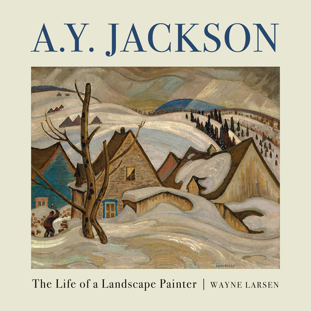 A.Y. Jackson: The Life of a Landscape Painter,New