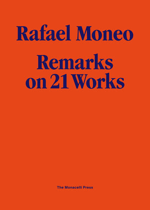 Rafael Moneo: Remarks On 21 Works
