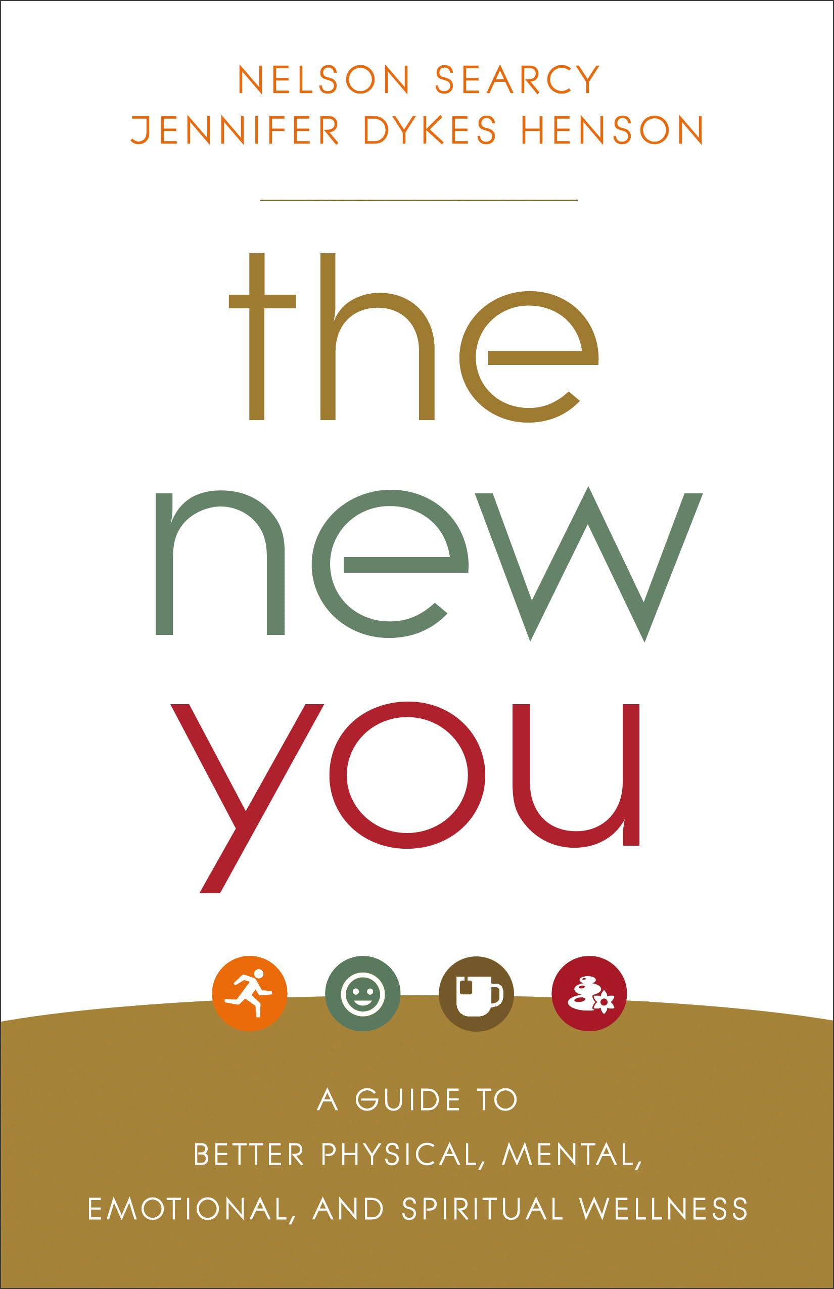 The New You: A Guide To Better Physical, Mental, Emotional, And Spiritual Wellness,New