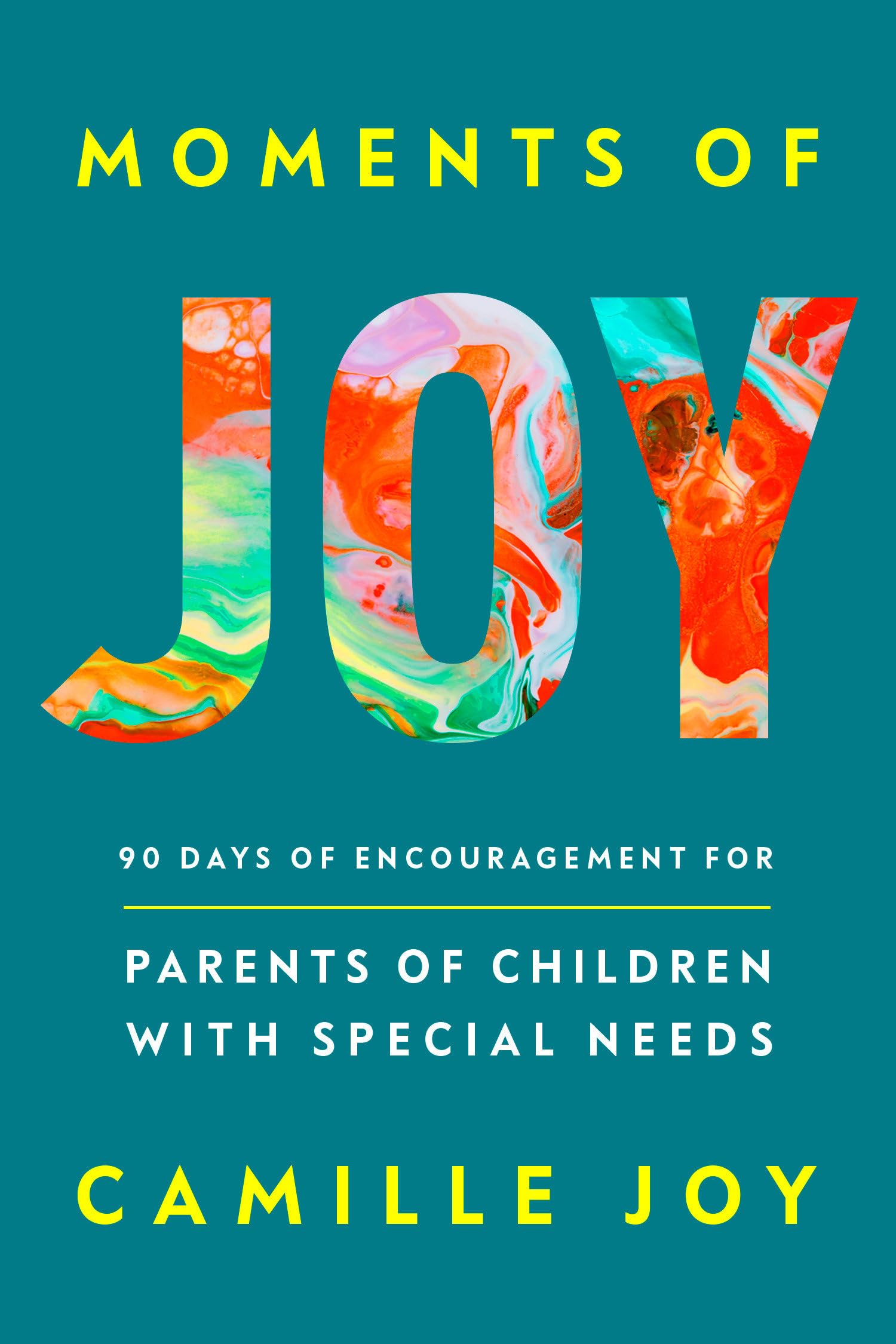 Moments Of Joy: 90 Days Of Encouragement For Parents Of Children With Special Needs
