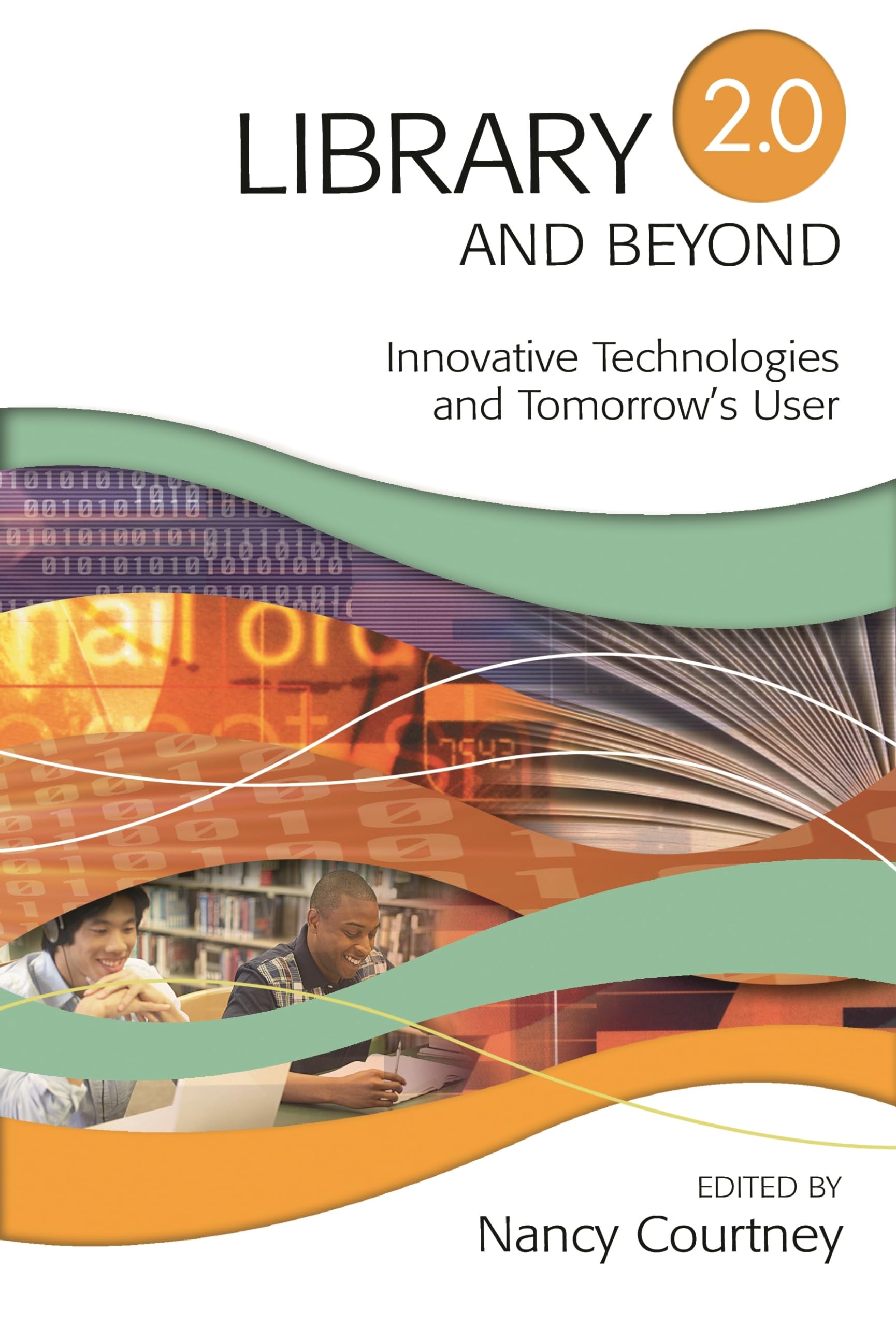 Library 2.0 and Beyond: Innovative Technologies and Tomorrow's User,Used