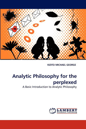 Analytic Philosophy for the perplexed: A Basic Introduction to Analytic Philosophy,Used