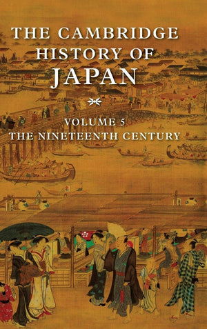 The Cambridge History of Japan, Vol. 5: The Nineteenth Century (Volume 5),New