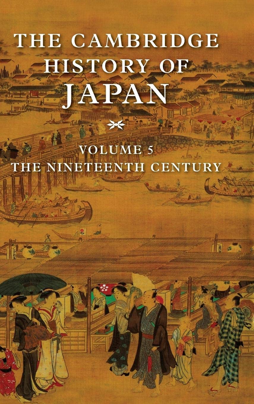 The Cambridge History of Japan, Vol. 5: The Nineteenth Century (Volume 5),New
