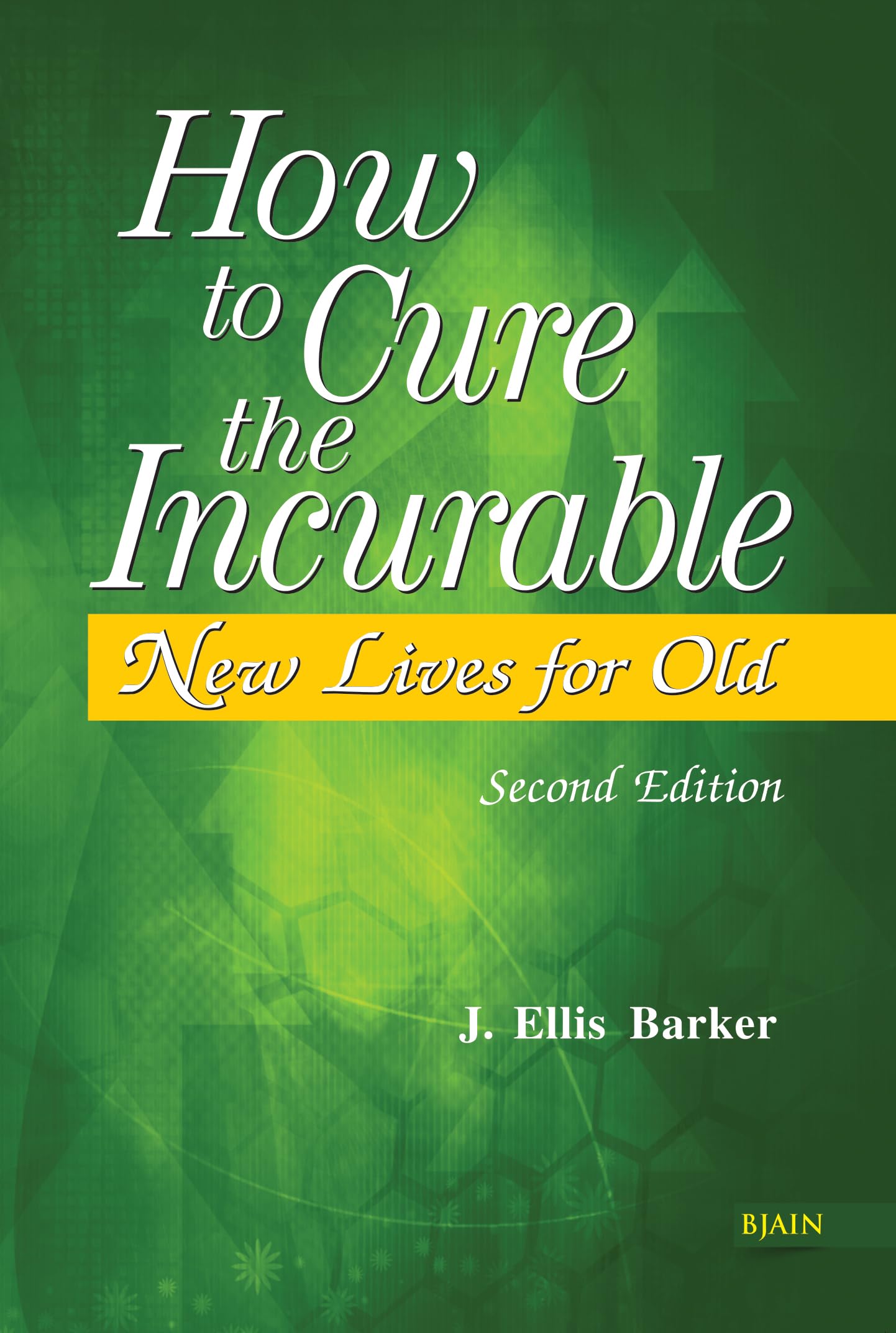 How To Cure The Incurable - New Lives For Old Second Edition