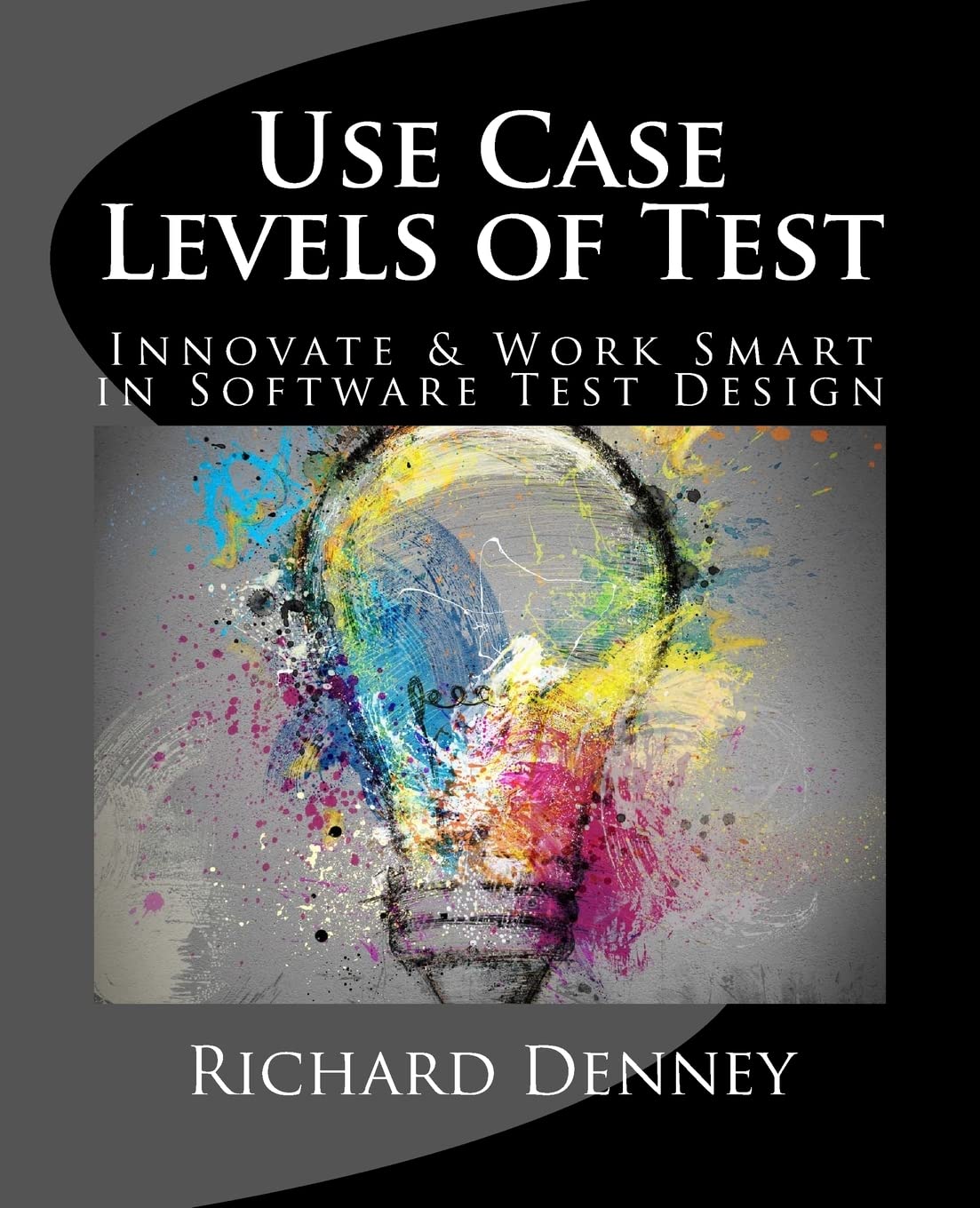 Use Case Levels Of Test: Innovate And Work Smart In Software Test Design,Used