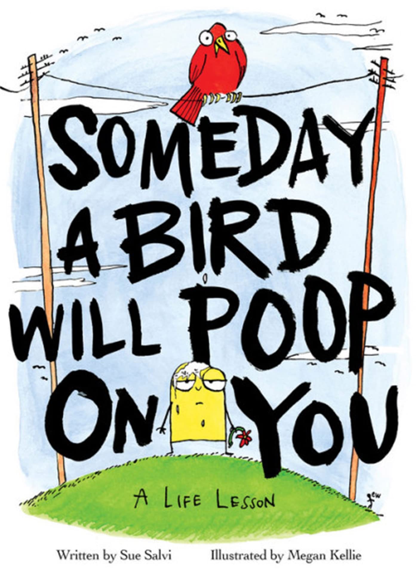 Someday a Bird Will Poop on You: A Life Lesson,New