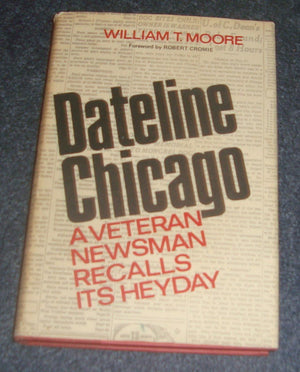 Dateline Chicago: A Veteran Newsman Recalls Its Heyday,Used
