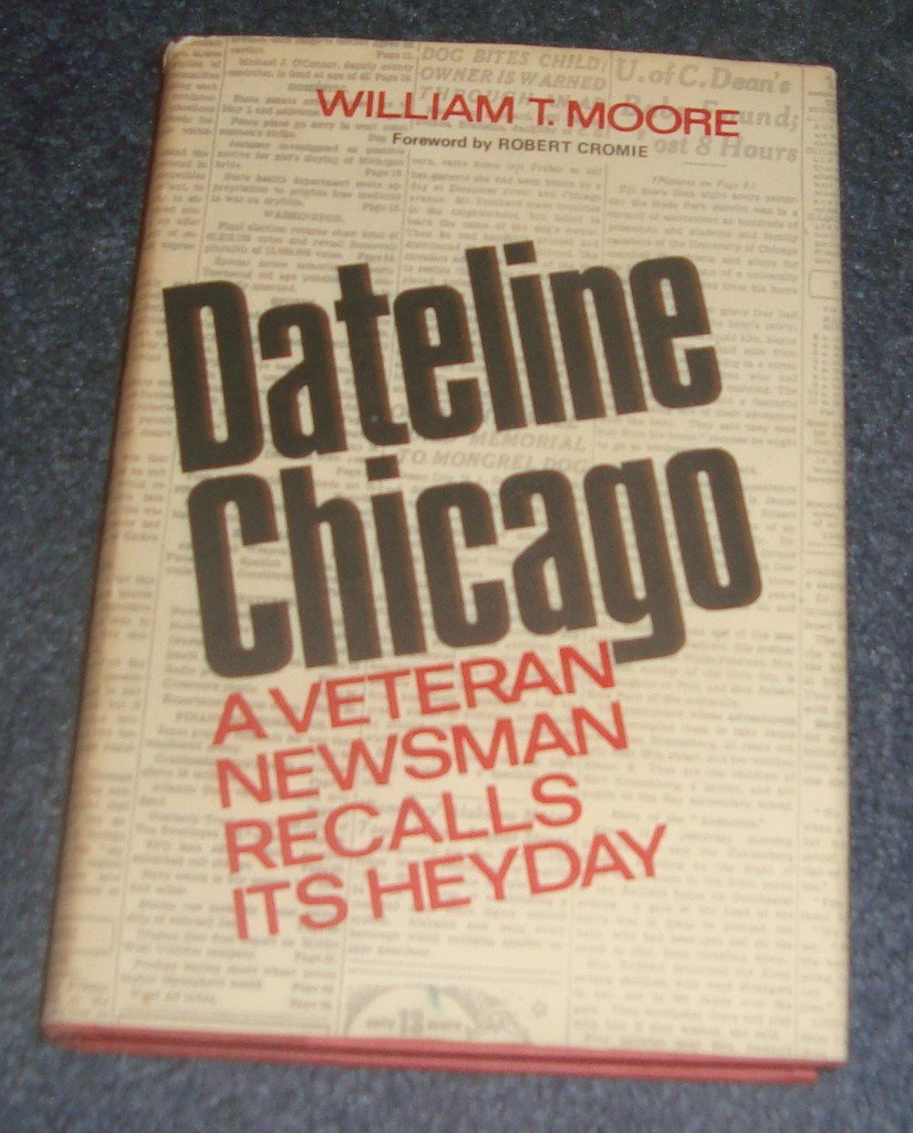 Dateline Chicago: A Veteran Newsman Recalls Its Heyday,Used