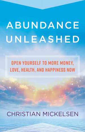 Abundance Unleashed: Open Yourself to More Money, Love, Health, and Happiness Now,Used