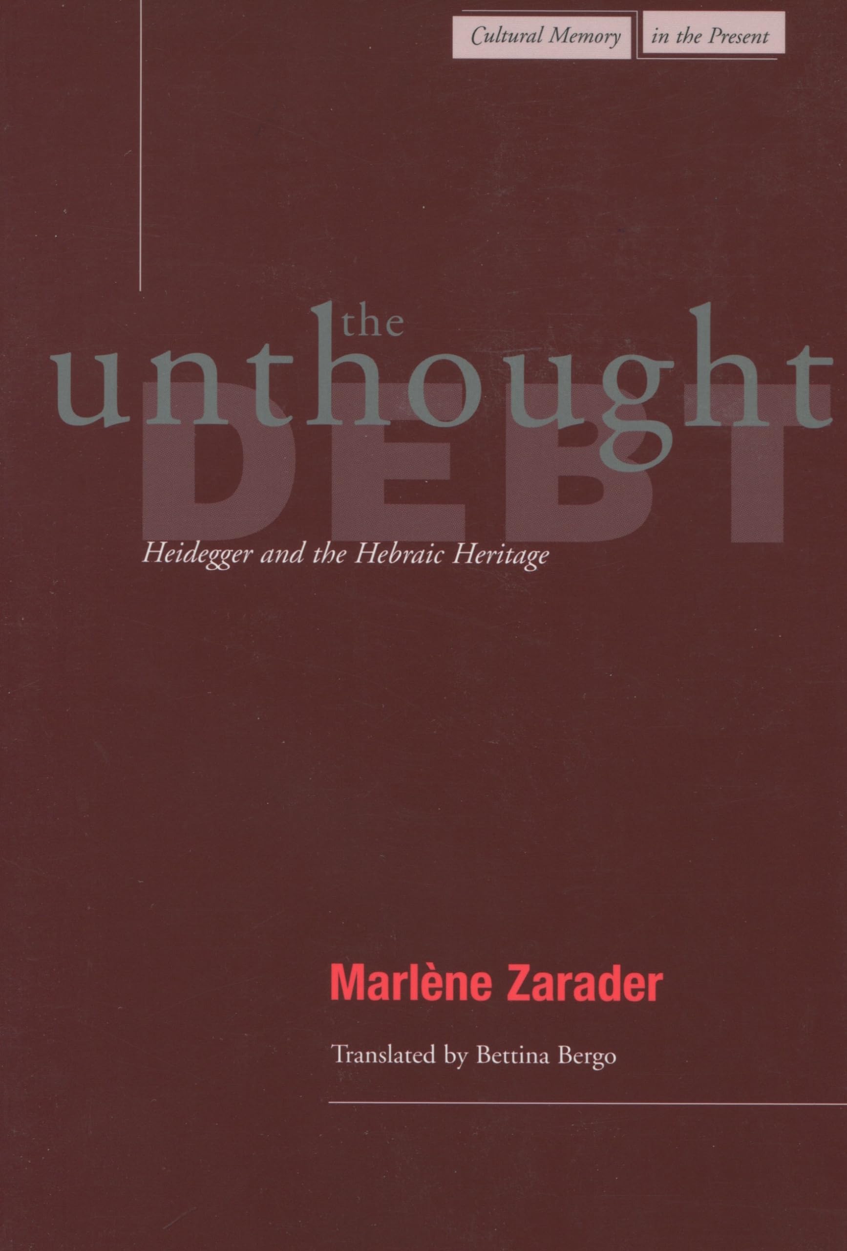 The Unthought Debt: Heidegger and the Hebraic Heritage (Cultural Memory in the Present),Used