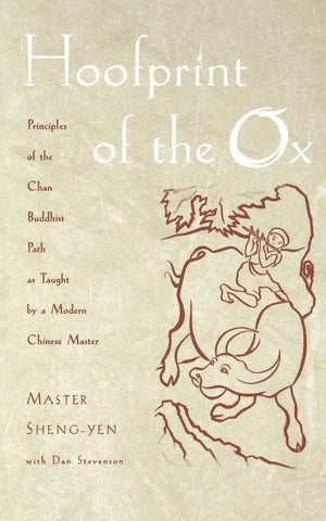 Hoofprint Of The Ox: Principles Of The Chan Buddhist Path As Taught By A Modern Chinese Master