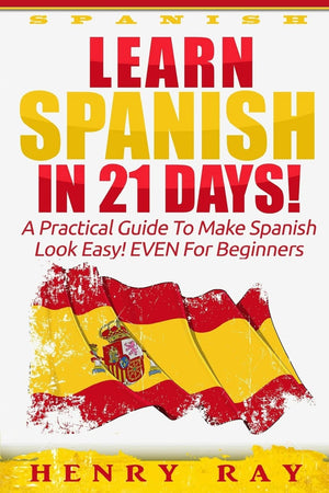Spanish: Learn Spanish In 21 DAYS!  A Practical Guide To Make Spanish Look Easy! EVEN For Beginners (Spanish, French, German, I,Used