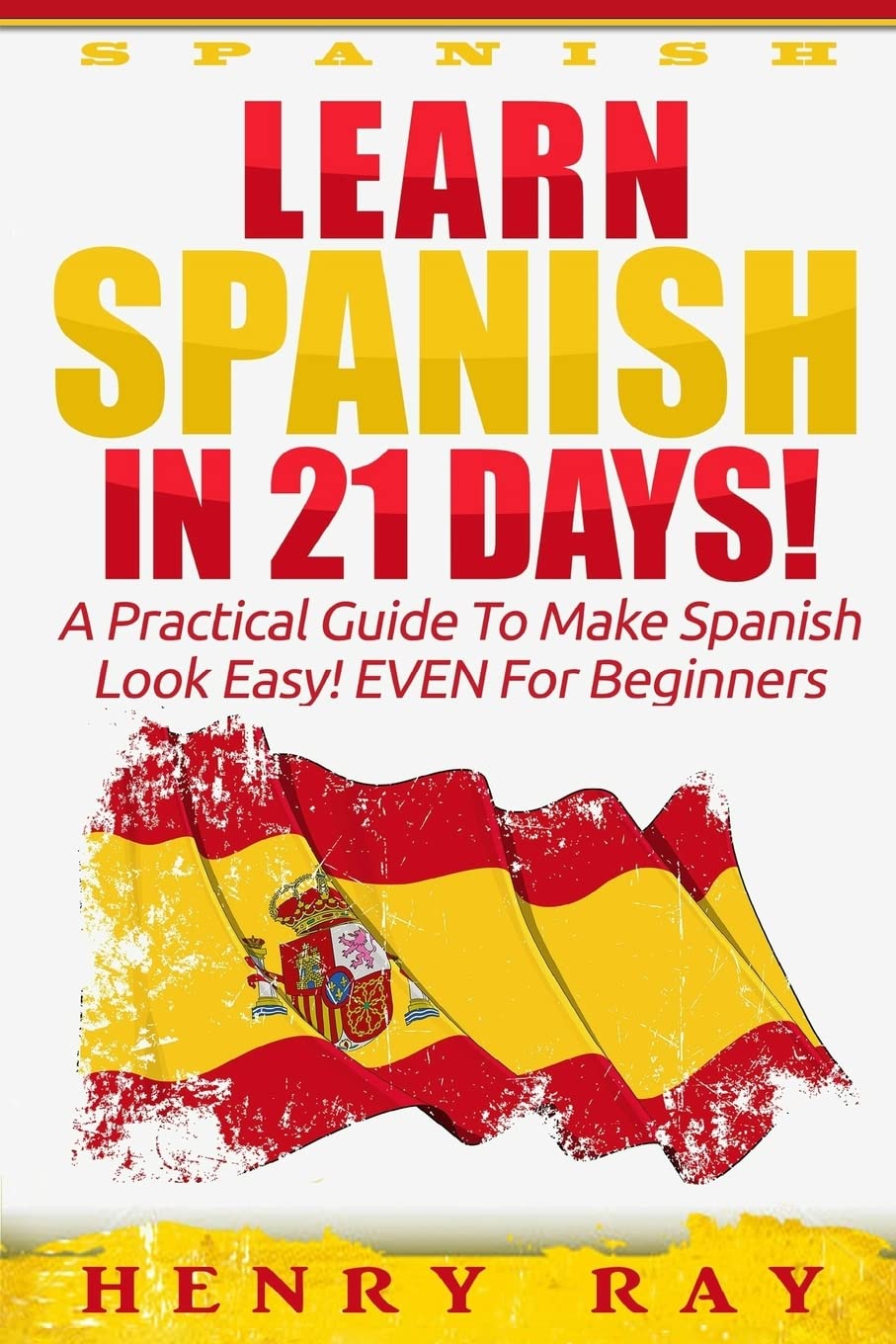 Spanish: Learn Spanish In 21 DAYS!  A Practical Guide To Make Spanish Look Easy! EVEN For Beginners (Spanish, French, German, I,Used