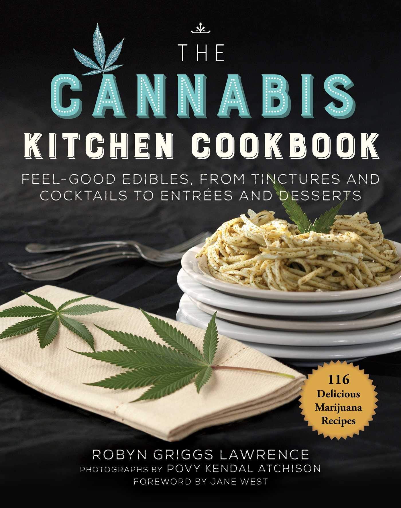 The Cannabis Kitchen Cookbook: Feelgood Edibles, From Tinctures And Cocktails To Entres And Desserts