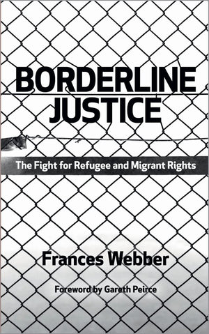 Borderline Justice: The Fight for Refugee and Migrant Rights,Used
