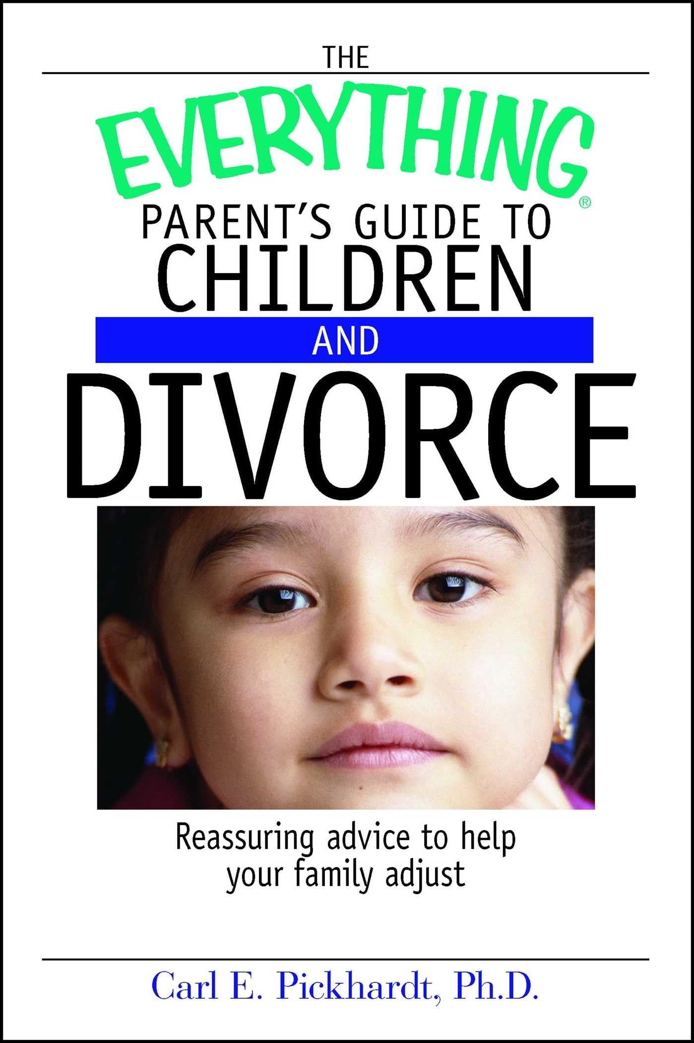 The Everything Parent's Guide To Children And Divorce: Reassuring Advice to Help Your Family Adjust,Used