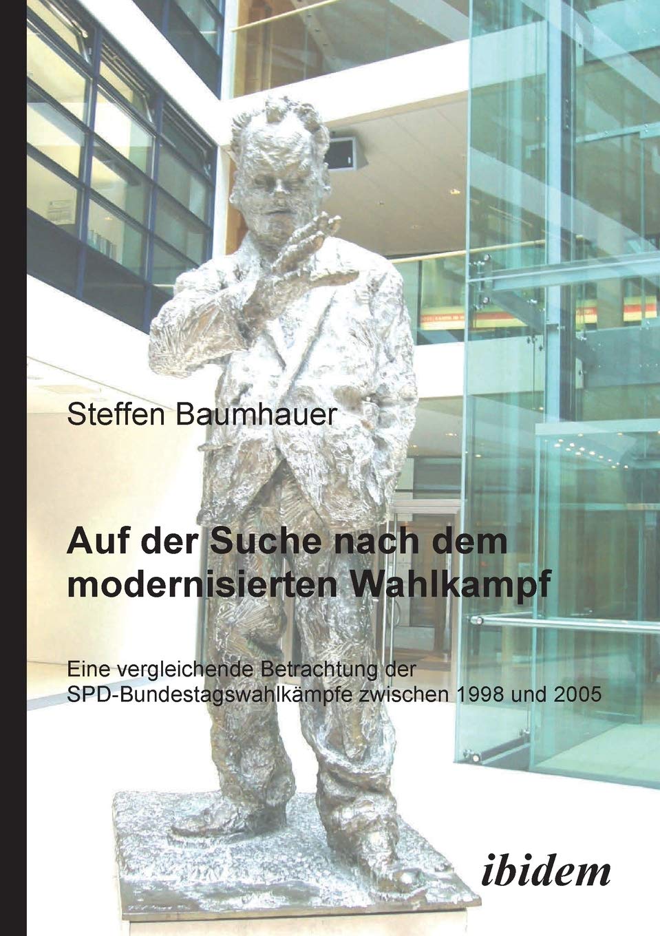 Auf der Suche nach dem modernisierten Wahlkampf: Eine Vergleichende Betrachtung Der SpdBundestagswahlkmpfe Zwischen 1998 Und 20,Used
