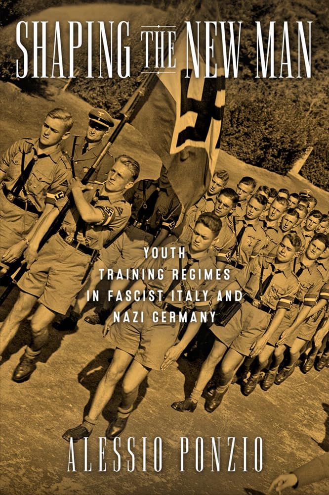 Shaping The New Man: Youth Training Regimes In Fascist Italy And Nazi Germany (George L. Mosse Series In Modern European Cultura