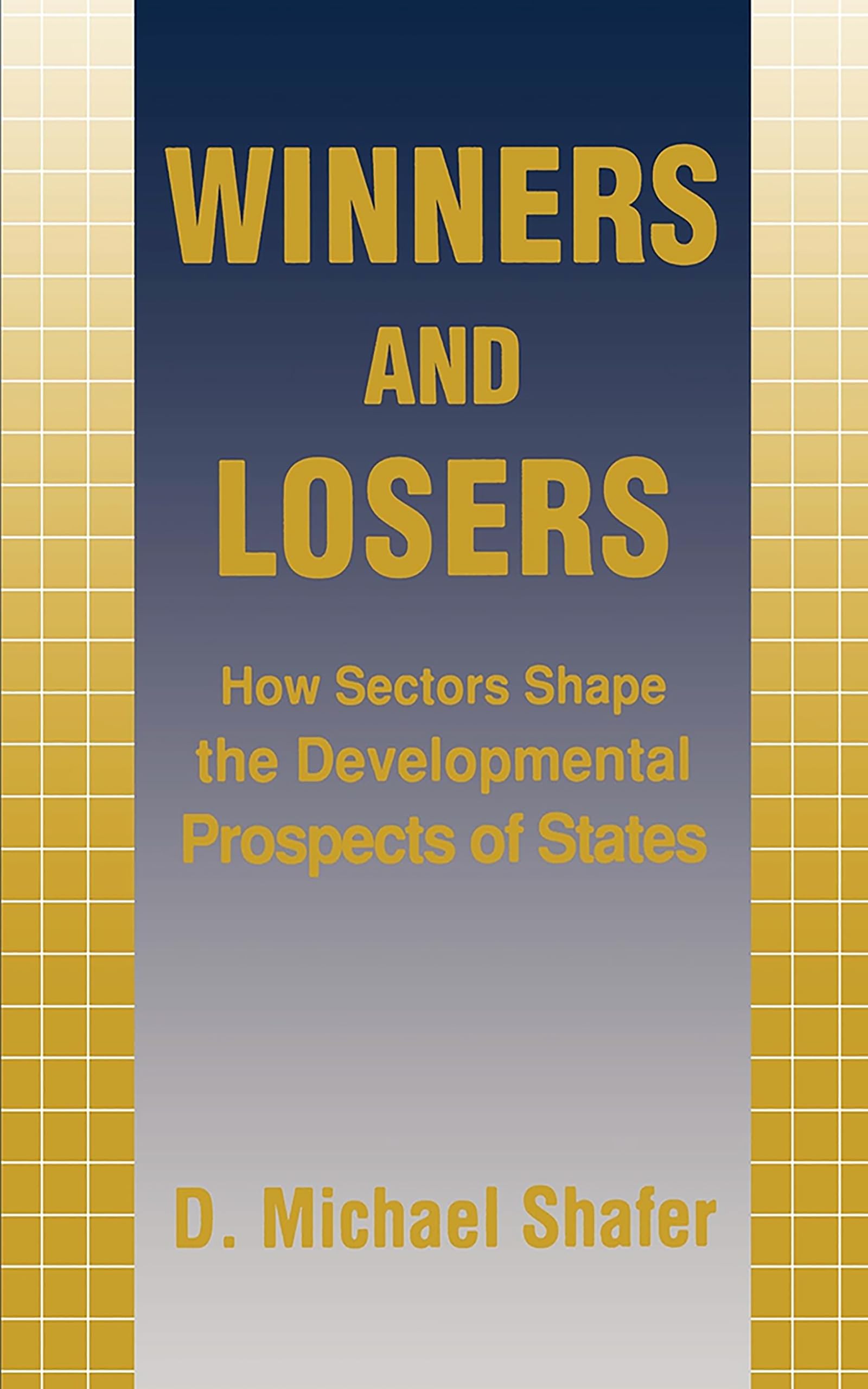 Winners and Losers: How Sectors Shape the Developmental Prospects of States (Cornell Studies in Political Economy),Used