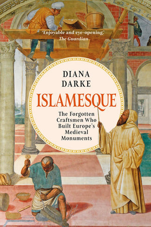 Islamesque: The Forgotten Craftsmen Who Built Europe s Medieval Monuments
