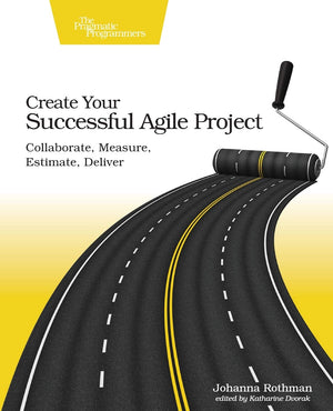 Create Your Successful Agile Project: Collaborate, Measure, Estimate, Deliver,New