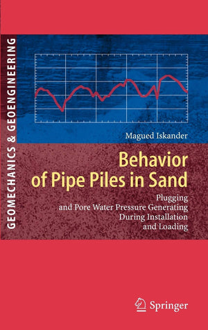 Behavior of Pipe Piles in Sand: Plugging & PoreWater Pressure Generation During Installation and Loading (Springer Series in Ge,Used