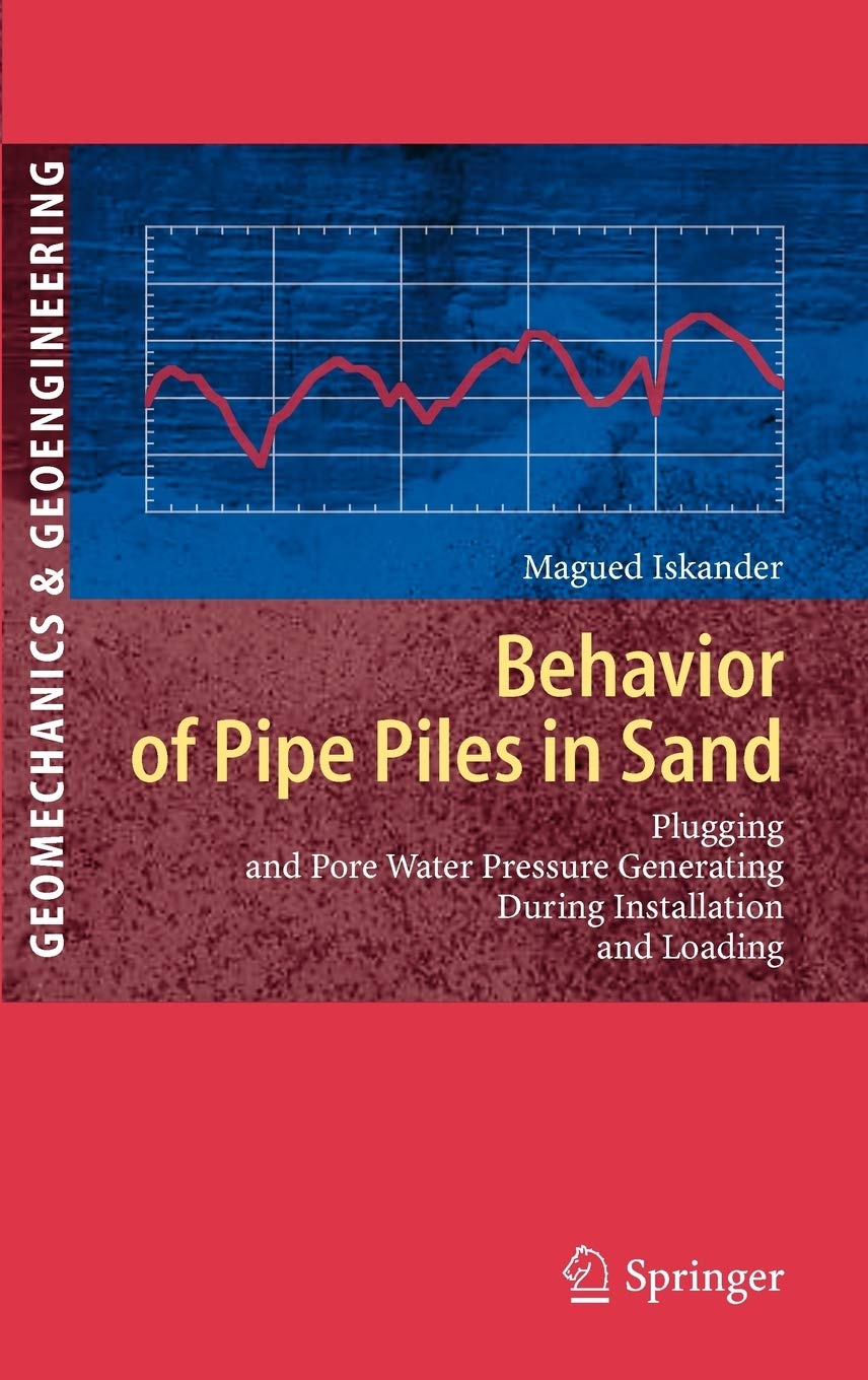 Behavior of Pipe Piles in Sand: Plugging & PoreWater Pressure Generation During Installation and Loading (Springer Series in Ge,Used