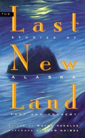 The Last New Land: Stories of Alaska Past and Present,Used