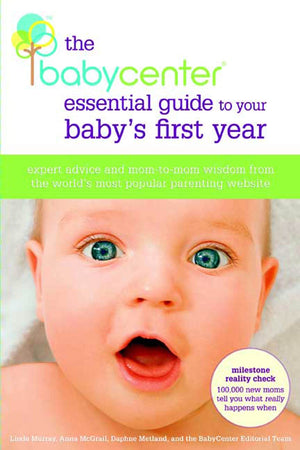 The BabyCenter Essential Guide to Your Baby's First Year: Expert Advice and MomtoMom Wisdom from the World's Most Popular Pare,Used