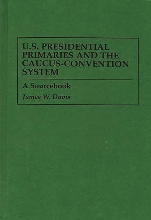U.S. Presidential Primaries and the CaucusConvention System: A Sourcebook (171),Used