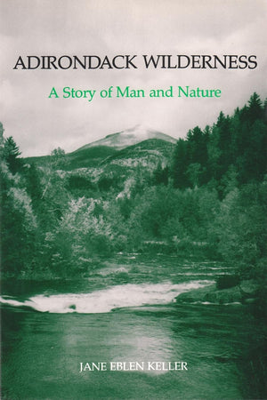 Adirondack Wilderness: A Story Of Man And Nature (New York State Series),Used