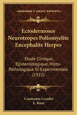Ectodermoses Neurotropes Poliomyelite Encephalite Herpes: Etude Clinique, Epidemiologique, HistoPathologique Et Experimentale (,Used